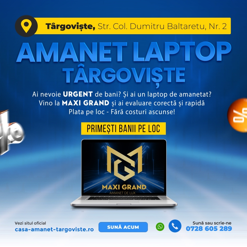 Amanet Laptop Târgoviște: Bani Rapid pe Loc la Maxi Grand Amanet